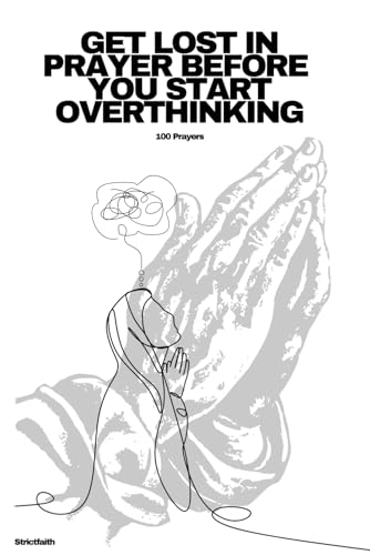 GET LOST IN PRAYER BEFORE YOU START OVERTHINKING