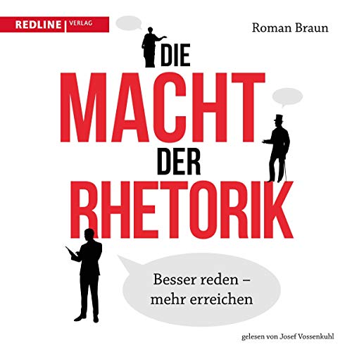 Die Macht der Rhetorik: Besser reden-mehr erreiche