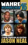 Wahre Verbrechen: Band 16 - (True Crime Case Histories): Zwölf wahre Verbrechen, die verstören (German Edition) (Wahre Verbrechen (True Crime Case Histories), Band 16)