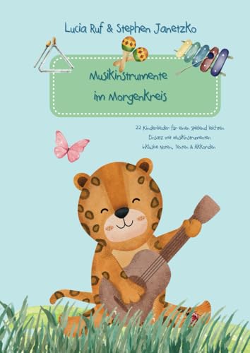 Musikinstrumente im Morgenkreis: 22 Kinderlieder für einen spielend leichten Einsatz mit Musikinstrumenten inklusive Noten, Texten & Akkorden