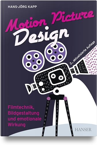 Motion Picture Design: Filmtechnik, Bildgestaltung und emotionale Wirkung