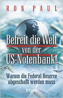 Befreit die Welt von der US-Notenbank!: Warum die Federal Reserve abgeschafft werden muss ( 30. April 2010 )