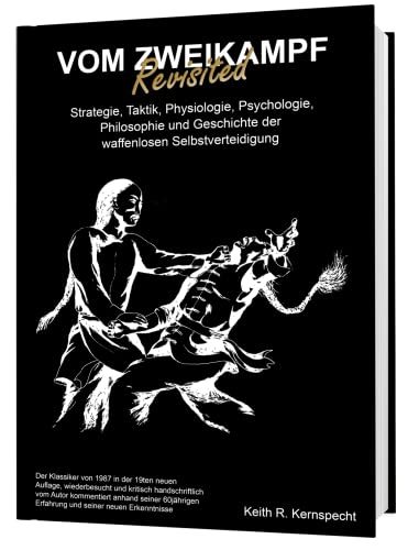 Vom Zweikampf. Strategie, Taktik, Physiologie, Psychologie, Philosophie und Geschichte der waffenlosen Selbstverteidigung