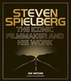 Steven Spielberg: The Iconic Filmmaker and His Work (Iconic Filmmakers Series)