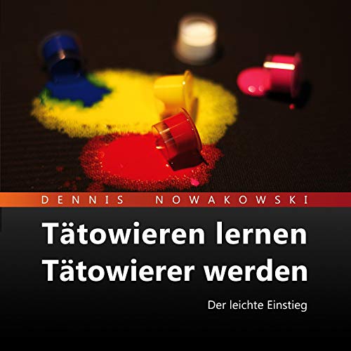 Tätowieren lernen - Tätowierer werden: Der leichte Einstieg