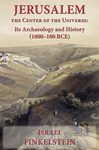 Jerusalem the Center of the Universe: Its Archaeology and History (1800–100 BCE) (English Edition)