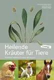 Heilende Kräuter für Tiere: Pflanzliche Hausmittel für Heim- und Nutztiere