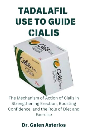 TADALAFIL USE TO GUIDE CIALIS: The Mechanism of Action of Cialis in Strengthening Erection, Boosting Confidence, and the Role of Diet and Exercise