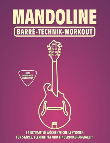 Mandoline. Barré-Technik Workout.: 51 ultimative wöchentliche Lektionen für Stärke, Flexibilität und Fingerunabhängigkeit. 100 Übungen. 51 Barré-Akkorde. Tabs und Noten. MIDI-Download inbegriffen.