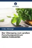 Der Übergang zum großen Forschungszentrum INERA/YANGAMBI