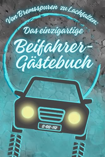 Von Bremsspuren zu Lachfalten - DAS BEIFAHRER GÄSTEBUCH für unvergessliche Autofahrten: Ausfüllbuch mit Lachgarantie. Geschenk für Fahranfänger, Führerscheinprüfung oder 18. Geburtstag