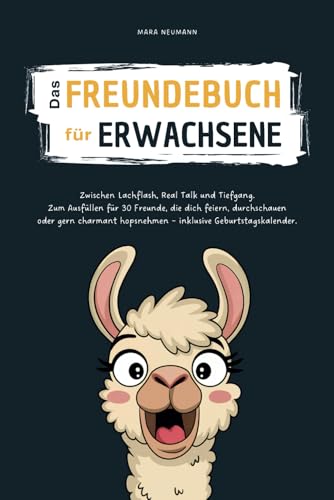 Das Freundebuch für Erwachsene: Zwischen Lachflash, Real Talk und Tiefgang. Zum Ausfüllen für 30 Freunde, die dich feiern, durchschauen oder gern charmant hopsnehmen – inklusive Geburtstagskalender.