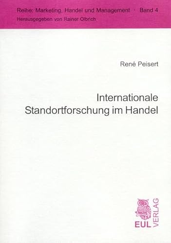 Internationale Standortforschung im Handel: Ein integrativer Ansatz zur Wahl internationaler Standorte von Handelsunternehmen: Ein integrativer Ansatz ... Olbrich (Marketing, Handel und Management)