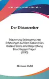 Der Distanzreiter: Erlauterung Selbstgemachter Erfahrungen Auf Dem Gebiete Des Distanzreitens Und Besprechung Einschlagiger Fragen (1893)