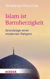 Islam ist Barmherzigkeit: Grundzüge einer modernen Religion (HERDER spektrum)