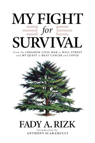 My Fight for Survival: From the Lebanese Civil War to Wall Street and My Quest to Beat Cancer and COVID