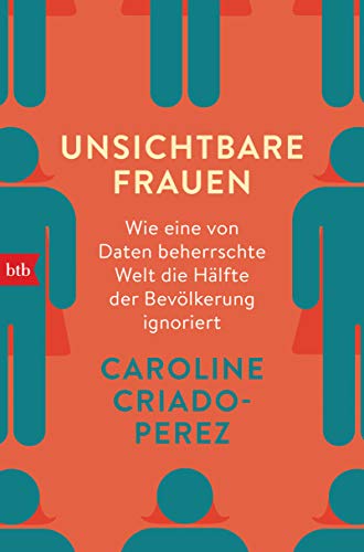 Unsichtbare Frauen: Wie eine von Daten beherrschte Welt die Hälfte der Bevölkerung ignoriert