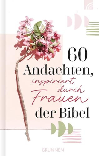 60 Andachten, inspiriert durch Frauen der Bibel: Kurze Texten über bekannte und unbekannte Frauen der Bibel, über Heldinnen, Mütter, Singles und Witwen, mit praktischen Ratschlägen für den Alltag.