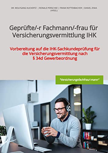 Geprüfte/-r Fachmann/-frau für Versicherungsvermittlung IHK: Vorbereitung auf die IHK-Sachkundeprüfung für die Versicherungsvermittlung nach § 34d Gewerbeordnung