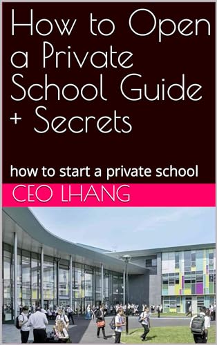 How to Open a Private School Guide + Secrets: how to start a private school (English Edition)