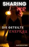 Sharing Her: Die geteilte Ehefrau (Shared)
