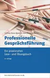 Professionelle Gesprächsführung: Ein praxisnahes Lese- und Übungsbuch (dtv Beck Wirtschaftsberater)