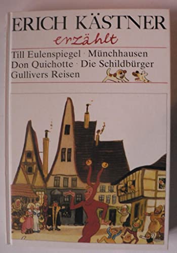 Erich Kästner erzählt: Till Eulenspiegel; Münchhausen; Don Quichotte; Gullivers Reisen; Die Schildbürger