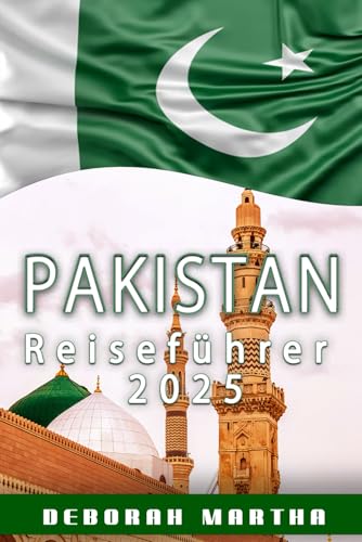 PAKISTAN Reiseführer 2025: Entdecken Sie das Land der Berge, der Kultur und der herzlichen Gastfreundschaft