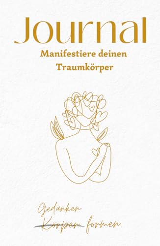 Journal - Manifestiere deinen Traumkörper: Gedanken formen