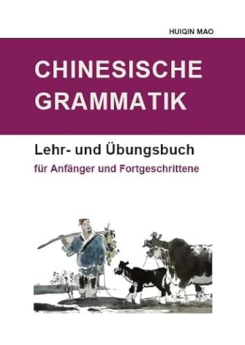Chinesische Grammatik: Lehr- und Übungsbuch für Anfänger und Fortgeschrittene