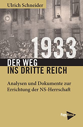 1933 – Der Weg ins Dritte Reich: Analysen und Dokumente zur Errichtung der NS-Herrschaft (Neue Kleine Bibliothek)