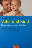 Vater und Kind: Das etwas andere Babybuch - Von der Schwangerschaft bis zum ersten Lebensjahr (Mosaik bei Goldmann)