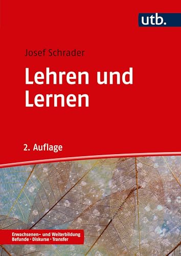 Lehren und Lernen: in der Erwachsenen- und Weiterbildung (Erwachsenen- und Weiterbildung. Befunde – Diskurse – Transfer)