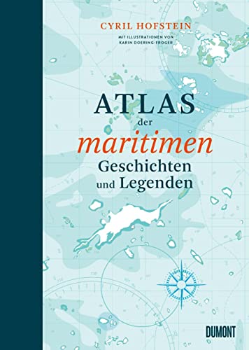 Atlas der maritimen Geschichten und Legenden (Das Meer und seine Geschichten, Band 4)