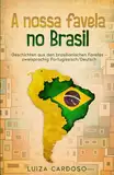 A nossa favela no Brasil: Geschichten aus den brasilianischen Favelas – zweisprachig Portugiesisch/Deutsch