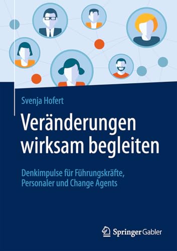 Veränderungen wirksam begleiten: Denkimpulse für Führungskräfte, Personaler und Change Agents