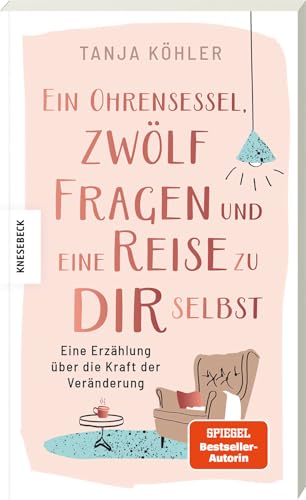 Ein Ohrensessel, zwölf Fragen und eine Reise zu dir selbst: Eine Erzählung über die Kraft der Veränderung