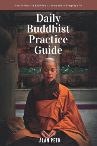 Daily Buddhist Practice Guide: How to Practice Buddhism at Home and in Everyday Life