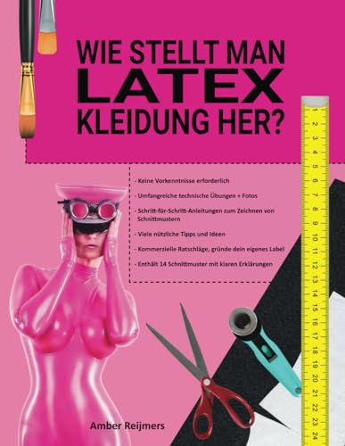 WIE STELLT MAN LATEX-KLEIDUNG HER?: Latexkleidung selbst herstellen, es macht Spaß und ist einfacher als du denkst!