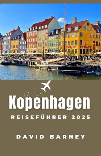 Kopenhagen Reiseführer 2025: Navigieren Sie mit lokalen Einblicken durch die nordische Kultur, Küche und Design