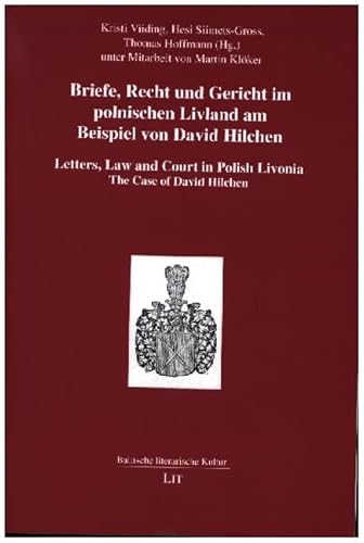Briefe, Recht und Gericht im polnischen Livland am Beispiel von David Hilchen. Letters, Law and Court in Polish Livonia. The Case of David Hilchen