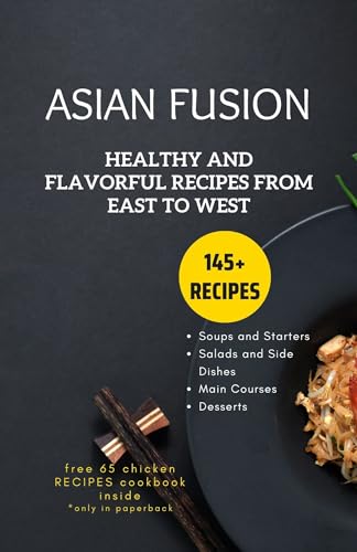Asian Fusion: Healthy and Flavorful Recipes from East to West (Asian cookbooks Book 1) (English Edition)
