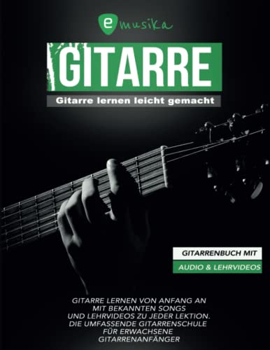 Gitarre lernen leicht gemacht für Erwachsene mit Audio und Lehrvideos: Gitarre lernen von Anfang an mit bekannten Songs und Lehrvideos zu jeder Lektion