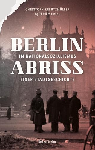 Berlin im Nationalsozialismus: Abriss einer Stadtgeschichte
