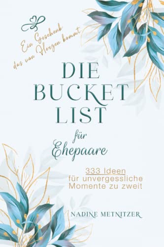 Hochzeitsgeschenk - Die Bucket List für Ehepaare: 333 Ideen für unvergessliche Momente zu zweit. Ein Geschenk, das von Herzen kommt.