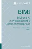 BIM und KI in Wissenschaft & Unternehmenspraxis: BIM und KI in Wissenschaft & Unternehmerpraxis (BIM Basics)