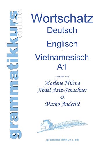 Wörterbuch Deutsch - Englisch -Vietnamesisch A1: Lernwortschatz für die Integrations-Deutschkurs-TeilnehmerInnen aus Vietnam Niveau A1