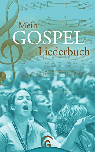 Mein Gospel-Liederbuch: Gospel-, Praise- und Worship-Songs für Gospelchor, Gemeinde und zu Hause