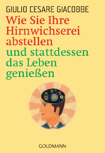 Wie Sie Ihre Hirnwichserei abstellen und stattdessen das Leben genießen