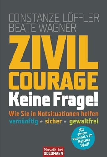 Zivilcourage - keine Frage!: Wie Sie in Notsituationen helfen - · vernünftig · sicher · gewaltfrei - -: Wie Sie in Notsituationen helfen. Vernünftig ... - gewaltfrei. Mit e. Vorw. v. Bettina Wulff